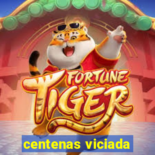 centenas viciada